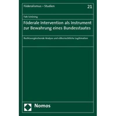 Föderale Intervention als Instrument zur Bewahrung eines Bundesstaates, Taschenbuch von Falk Schöning, Nomos, 978-3-8329-3368-5