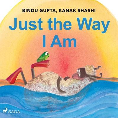 Just the Way I Am - Bindu Gupta,Kanak Shashi, Audio, 9788728111031