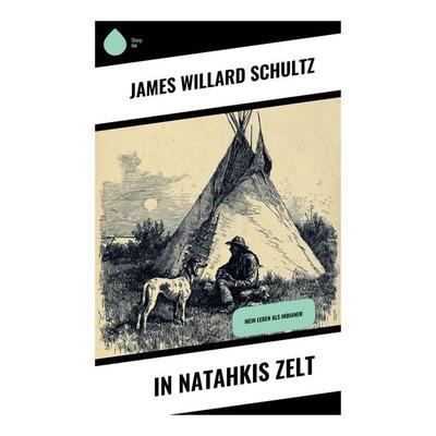 In Natahkis Zelt, Taschenbuch von James Willard Schultz, Copycat, 978-80-283-9134-8