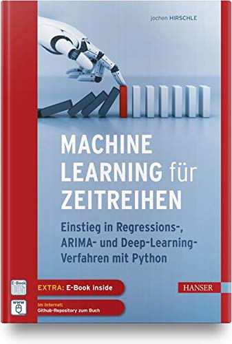 Jochen Hirschle - Machine Learning für Zeitreihen: Einstieg in Regressions-, ARIMA- und Deep Learning-Verfahren mit Python. Inkl. E-Book - Preis vom 30.09.2026 09:01:18 h