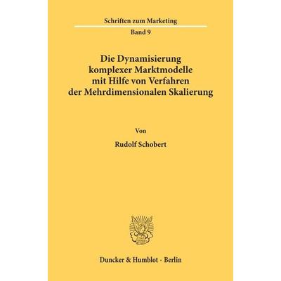 Die Dynamisierung komplexer Marktmodelle mit Hilfe von Verfahren der Mehrdimensionalen Skalierung., Taschenbuch von Rudolf Schobert, Duncker &
