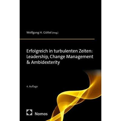 Erfolgreich in turbulenten Zeiten: Leadership, Change Management & Ambidexterity, Taschenbuch von , Nomos, 978-3-7560-3527-4
