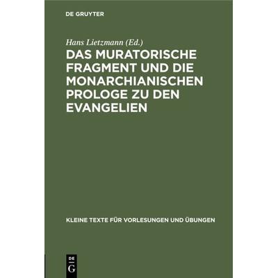 Das muratorische Fragment und die monarchianischen Prologe zu den Evangelien, Gebundene Ausgabe von , De Gruyter, 978-3-11-099609-8