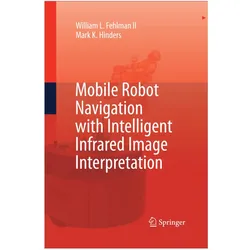 Mobile Robot Navigation with Intelligent Infrared Image Interpretation, Fachbücher von Mark K. Hinders, William L. Fehlman