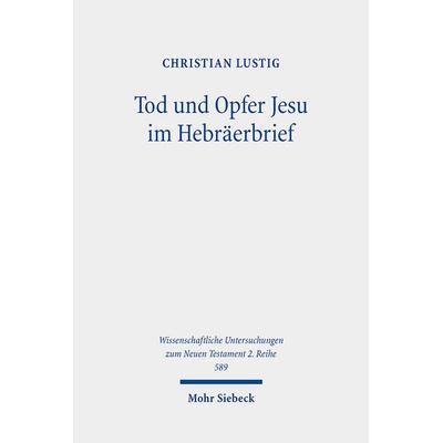 Tod und Opfer Jesu im Hebräerbrief, Taschenbuch von Christian Lustig, Mohr Siebeck, 978-3-16-162128-4