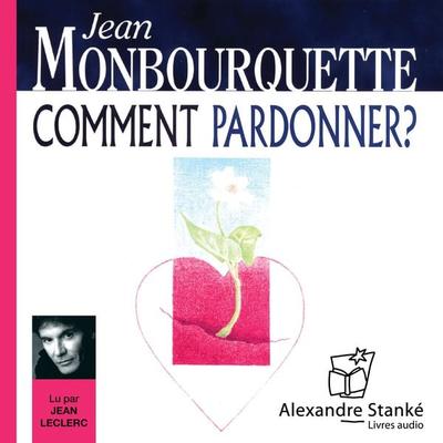 Comment pardonner ? - Jean Monbourquette, Audio, 9782895172796