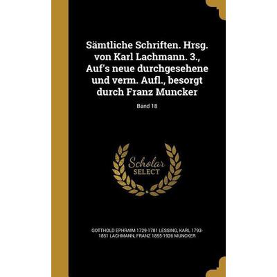 Sämtliche Schriften. Hrsg. von Karl Lachmann. 3., Auf's neue durchgesehene und verm. Aufl., besorgt durch Franz Muncker; Band 18, Gebundene Ausgabe