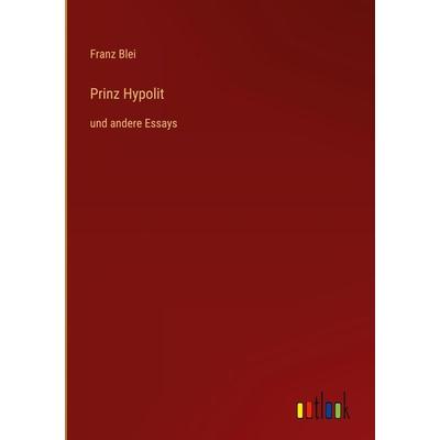 Prinz Hypolit, Gebundene Ausgabe von Franz Blei, Outlook, 978-3-368-40333-1