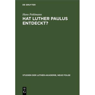 Hat Luther Paulus Entdeckt?, Gebundene Ausgabe von Hans Pohlmann, De Gruyter, 978-3-11-230576-8