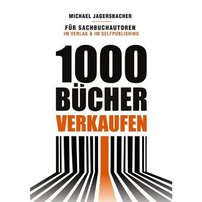 1000 Bücher verkaufen, Taschenbuch von Michael Jagersbacher, BoD – Books on Demand, 978-3-696-39968-9