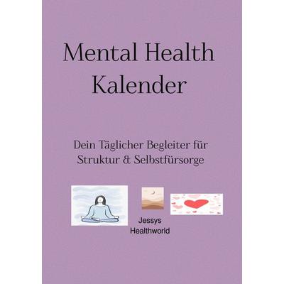 Mental Health Kalender, Taschenbuch von Jessica Wojczak, Epubli, 978-3-565-04948-6
