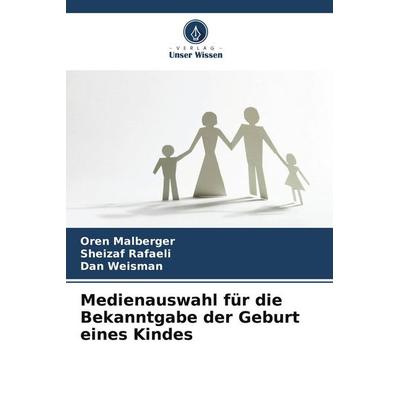 Medienauswahl für die Bekanntgabe der Geburt eines Kindes, Taschenbuch von Oren Malberger,Sheizaf Rafaeli,Dan Weisman, Verlag Unser Wissen,
