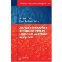 Advances in Computational Intelligence in Transport, Logistics, and Supply Chain Management, Fachbücher von Andreas Fink, Franz Rothlauf
