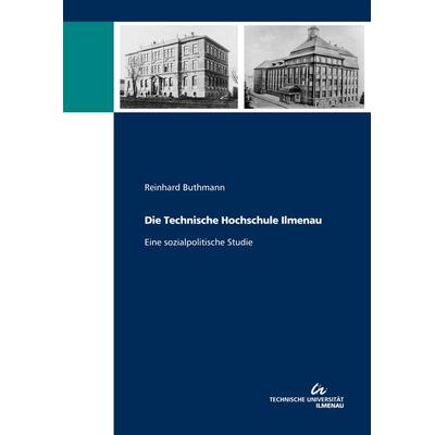Die Technische Hochschule Ilmenau, Taschenbuch von Reinhard Buthmann, TU Ilmenau Universitätsbibliothek, 978-3-86360-257-4