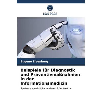Beispiele für Diagnostik und Präventivmaßnahmen in der Informationsmedizin, Taschenbuch von Eugene Eisenberg, Verlag Unser Wissen, 978-620-3-70500-3
