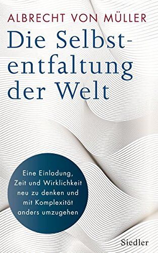 Albrecht von Müller - Die Selbstentfaltung der Welt: Eine Einladung, Zeit und Wirklichkeit neu zu denken und mit Komplexität anders umzugehen - Preis vom 13.10.2026 11:25:28 h