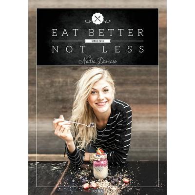Eat Better Not Less, Gebundene Ausgabe von Nadia Damaso, FONA, 978-3-03780-574-9