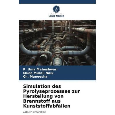 Simulation des Pyrolyseprozesses zur Herstellung von Brennstoff aus Kunststoffabfällen, Taschenbuch von P. Uma Maheshwari,Mude Murali Naik,Ch.