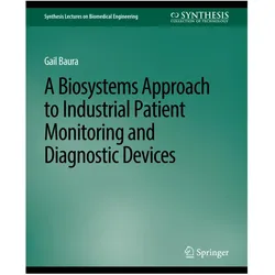 Biosystems Approach to Industrial Patient Monitoring and Diagnostic Devices, A, Fachbücher von Gail Baura