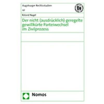 Der nicht (ausdrücklich) geregelte gewillkürte Parteiwechsel im Zivilprozess, Gebundene Ausgabe von Roland Nagel, Nomos, 978-3-8329-1431-8