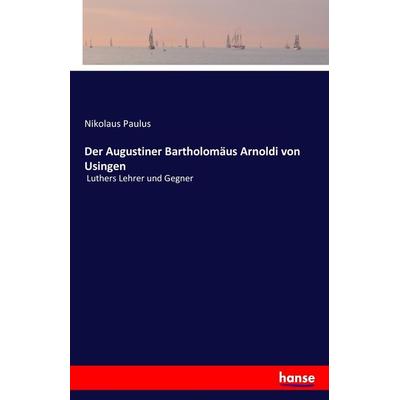 Der Augustiner Bartholomäus Arnoldi von Usingen, Taschenbuch von Nikolaus Paulus, Hansebooks, 978-3-7411-3029-8