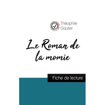 Le Roman de la momie de Théophile Gautier (fiche de lecture et analyse complète de l'oeuvre); Taschenbuch von Théophile Gautier, Comprendre la