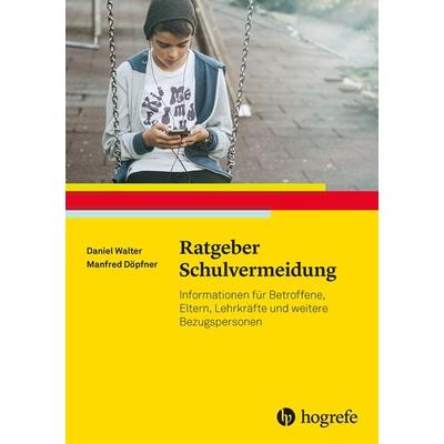 Ratgeber Schulvermeidung, Taschenbuch von Daniel Walter,Manfred Döpfner, Hogrefe Verlag, 978-3-8017-2811-3