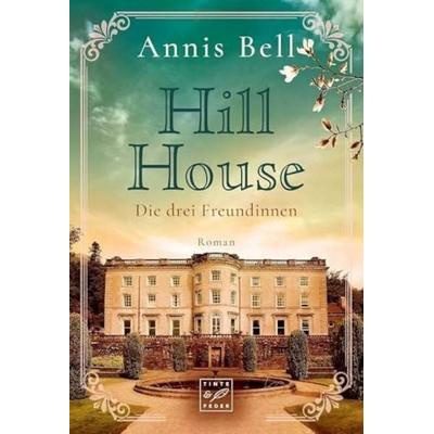 Hill House - Die drei Freundinnen, Taschenbuch von Annis Bell, Tinte & Feder, 978-2-919807-34-5
