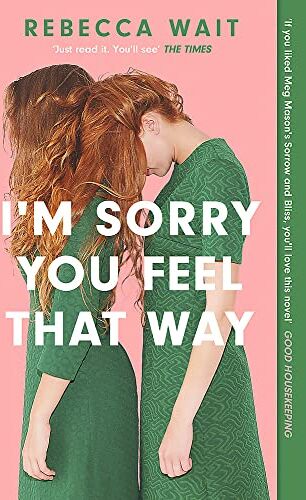 Rebecca Wait - I'm Sorry You Feel That Way: 'If you liked Meg Mason's Sorrow and Bliss, you'll love this novel' - Good Housekeeping - Preis vom 09.10.2026 07:28:09 h
