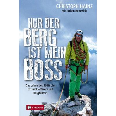 Nur der Berg ist mein Boss, Gebundene Ausgabe von Christoph Hainz,Jochen Hemmleb, Tyrolia, 978-3-7022-3753-0