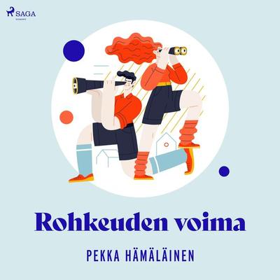 Rohkeuden voima - Pekka Hämäläinen, Audio, 9788728070741