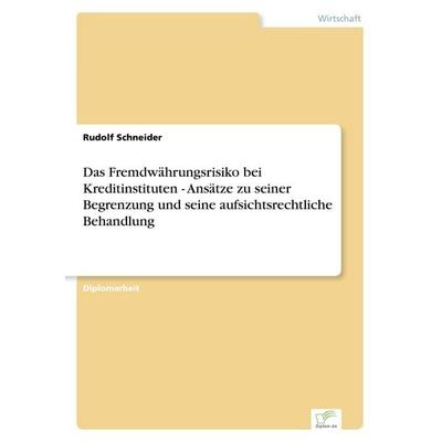 Das Fremdwährungsrisiko bei Kreditinstituten - Ansätze zu seiner Begrenzung und seine aufsichtsrechtliche Behandlung, Taschenbuch von Rudolf