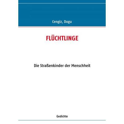 FLÜCHTLINGE, Taschenbuch von Dogu Cengiz, BoD – Books on Demand, 978-3-8370-8117-6
