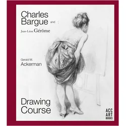Charles Bargue and Jean-Leon Gerome: Drawing Course, Ratgeber von Gerald M. Ackerman, Graydon Parrish