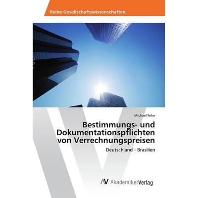 Bestimmungs- und Dokumentationspflichten von Verrechnungspreisen, Taschenbuch von Michael Fehn, AV Akademikerverlag, 978-3-639-86977-4
