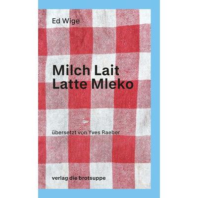 Milch Lait Latte Mleko, Taschenbuch von Ed Wige, Brotsuppe, 978-3-03867-124-4