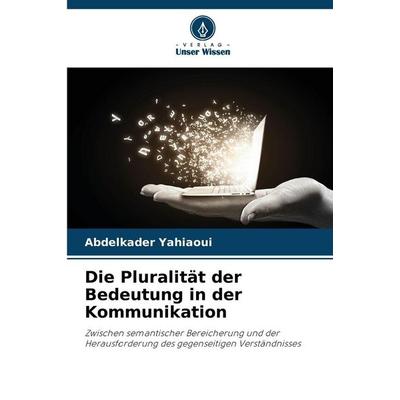 Die Pluralität der Bedeutung in der Kommunikation, Taschenbuch von Abdelkader YAHIAOUI, Verlag Unser Wissen, 978-620-9-23293-0