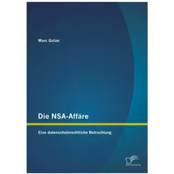 Die NSA-Affäre: Eine datenschutzrechtliche Betrachtung, Fachbücher von Marc Golan