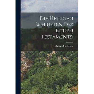 Die heiligen Schriften des neuen Testaments., Taschenbuch von Sebastian Mutschelle, Hutson Street Press, 978-1-01-781812-3
