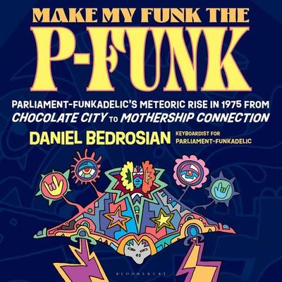 Make My Funk the P-Funk - Daniel Bedrosian, Audio, 9798216388302