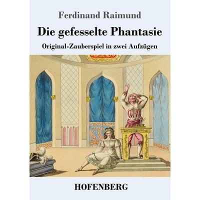 Die gefesselte Phantasie, Taschenbuch von Ferdinand Raimund, Hofenberg, 978-3-7437-2818-9