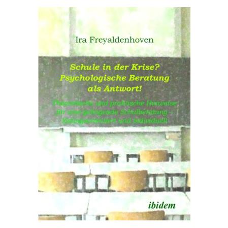 ibidem Schule in der Krise? - Psychologische Beratung als Antwort (Deutsch, Ira Freyaldenhoven, 2005) (55188968)