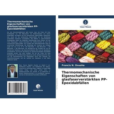 Thermomechanische Eigenschaften von glasfaserverstärkten PP-Epoxidabfällen, Taschenbuch von Francis N. Onuoha, BoD - Books on Demand,