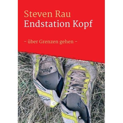 Endstation Kopf, Taschenbuch von Steven Rau, Tredition, 978-3-7469-0191-6