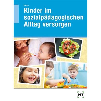 Kinder im sozialpädagogischen Alltag versorgen, Taschenbuch von Monika Heinis, Verlag Handwerk und Technik, 978-3-582-04435-8