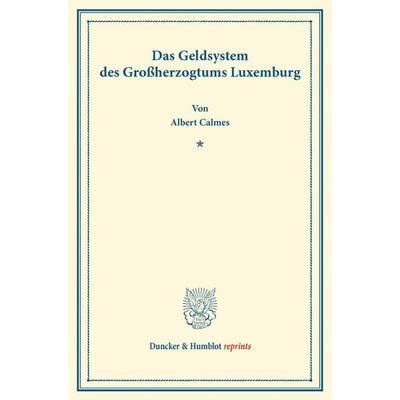 Das Geldsystem des Großherzogtums Luxemburg., Taschenbuch von Albert Calmes, Duncker & Humblot, 978-3-428-16217-8