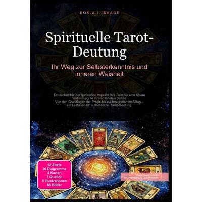 Spirituelle Tarot-Deutung: Ihr Weg zur Selbsterkenntnis und inneren Weisheit, Taschenbuch von D. Eos A. I. Saage, Epubli, 978-3-8197-7912-1