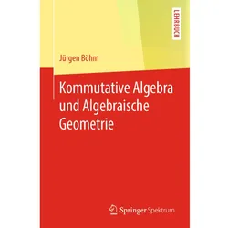 Kommutative Algebra und Algebraische Geometrie, Fachbücher von Jürgen Böhm
