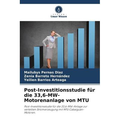 Post-Investitionsstudie für die 33,6-MW-Motorenanlage von MTU, Taschenbuch von Mailubys Pernas Diaz,Zenia Barreto Hernández,Yeilien Barrios Arteaga,