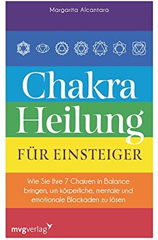 Margarita Alcantara - Chakra-Heilung für Einsteiger: Wie Sie Ihre 7 Chakren in Balance bringen, um körperliche, mentale und emotionale Blockaden zu lösen - Preis vom 09.10.2026 07:28:09 h